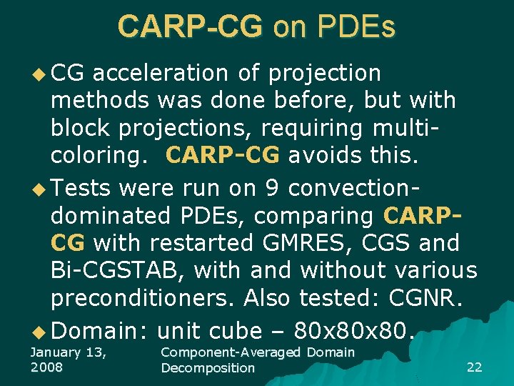 CARP-CG on PDEs u CG acceleration of projection methods was done before, but with