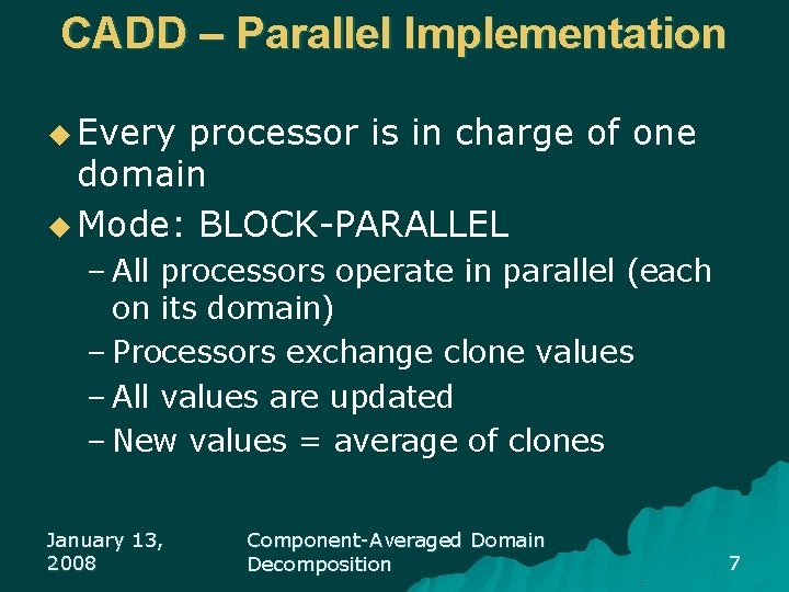 CADD – Parallel Implementation u Every processor is in charge of one domain u