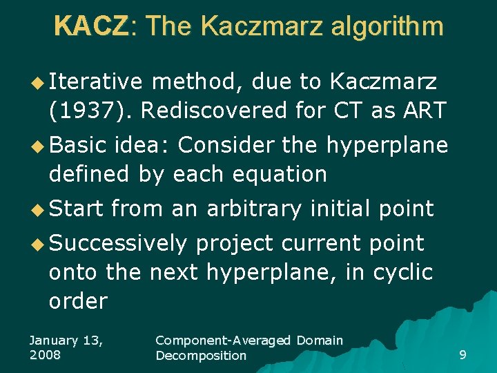 KACZ: The Kaczmarz algorithm u Iterative method, due to Kaczmarz (1937). Rediscovered for CT