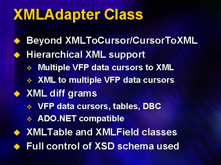 XMLAdapter Class u u Beyond XMLTo. Cursor/Cursor. To. XML Hierarchical XML support v v