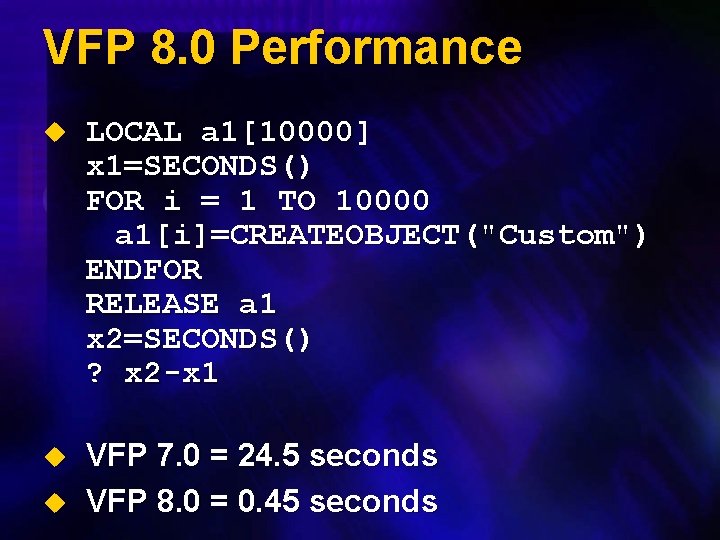 VFP 8. 0 Performance u LOCAL a 1[10000] x 1=SECONDS() FOR i = 1