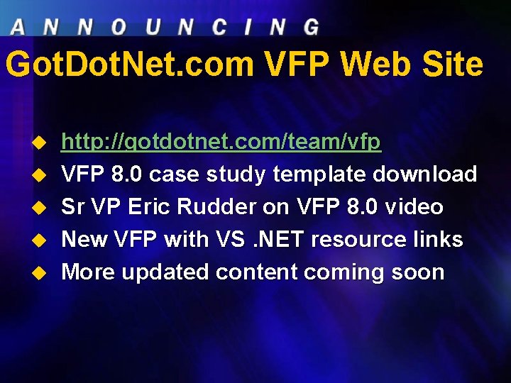 Got. Dot. Net. com VFP Web Site u u u http: //gotdotnet. com/team/vfp VFP