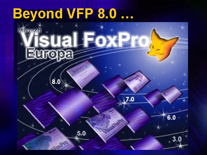 Beyond VFP 8. 0 … 