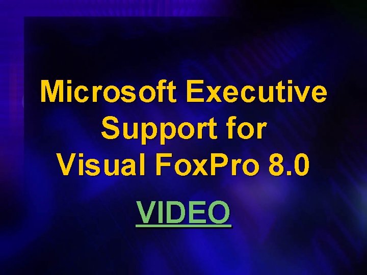 Microsoft Executive Support for Visual Fox. Pro 8. 0 VIDEO 