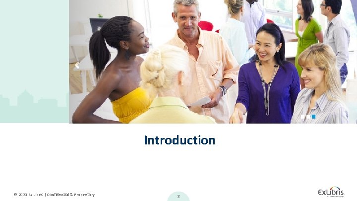 Introduction © 2020 Ex Libris | Confidential & Proprietary 3 Introduction © 2020 Ex Libris | Confidential & Proprietary 3