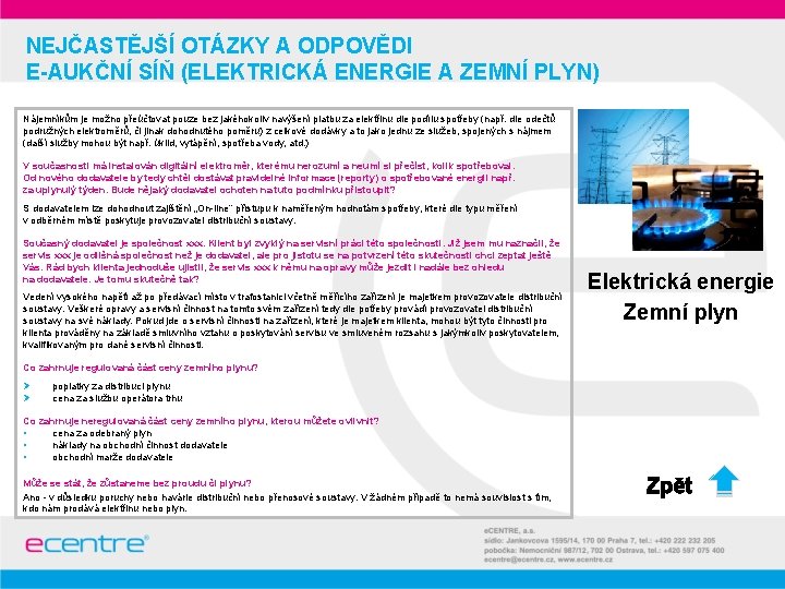 NEJČASTĚJŠÍ OTÁZKY A ODPOVĚDI E-AUKČNÍ SÍŇ (ELEKTRICKÁ ENERGIE A ZEMNÍ PLYN) Nájemníkům je možno