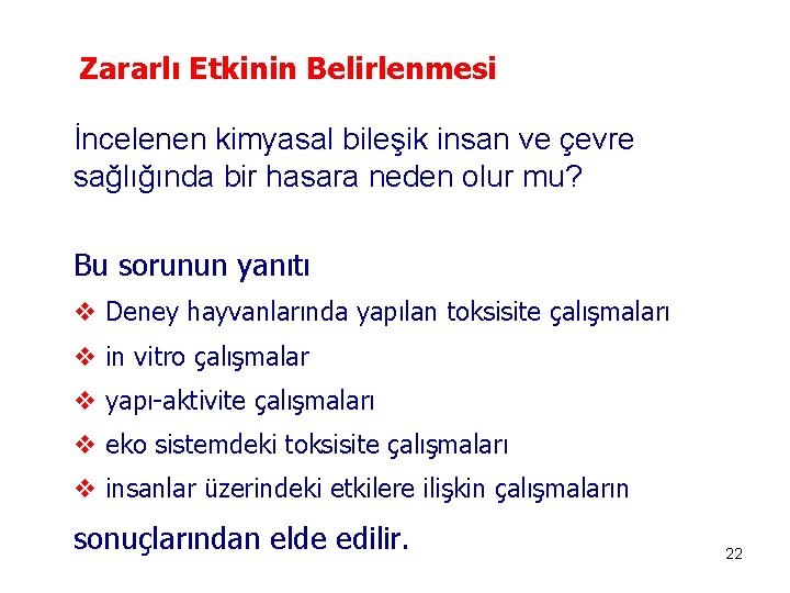 Zararlı Etkinin Belirlenmesi İncelenen kimyasal bileşik insan ve çevre sağlığında bir hasara neden olur