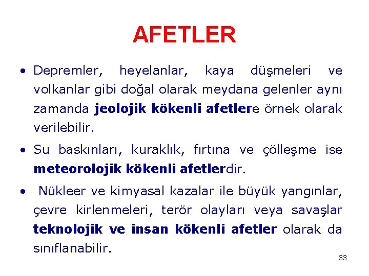 AFETLER • Depremler, heyelanlar, kaya düşmeleri ve volkanlar gibi doğal olarak meydana gelenler aynı