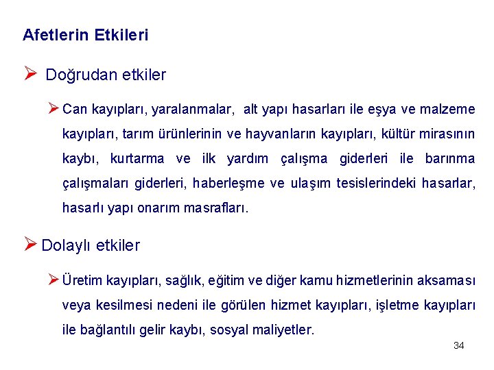 Afetlerin Etkileri Ø Doğrudan etkiler Ø Can kayıpları, yaralanmalar, alt yapı hasarları ile eşya