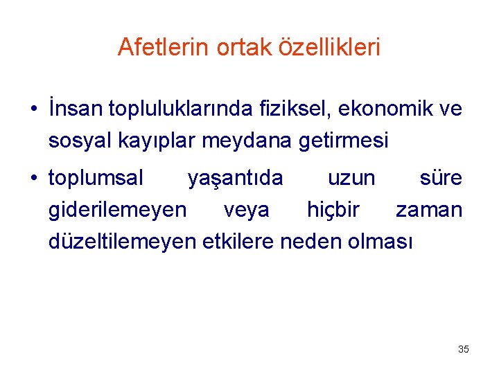 Afetlerin ortak özellikleri • İnsan topluluklarında fiziksel, ekonomik ve sosyal kayıplar meydana getirmesi •