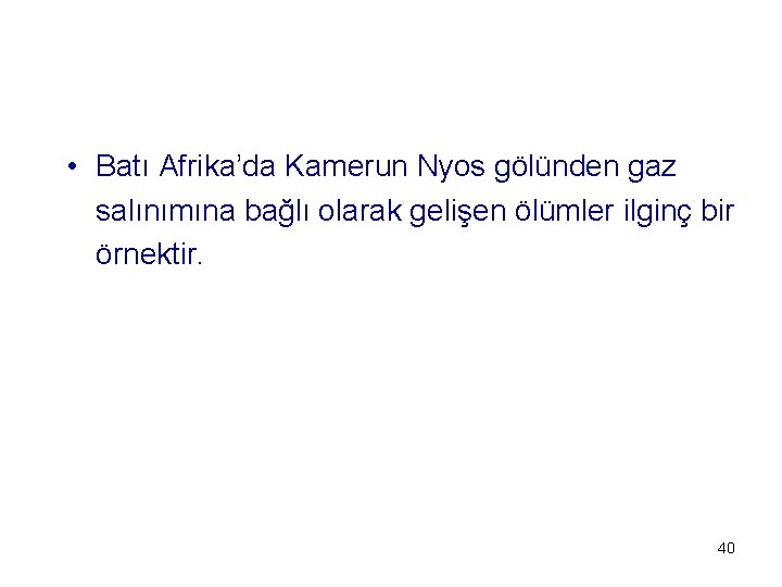  • Batı Afrika’da Kamerun Nyos gölünden gaz salınımına bağlı olarak gelişen ölümler ilginç