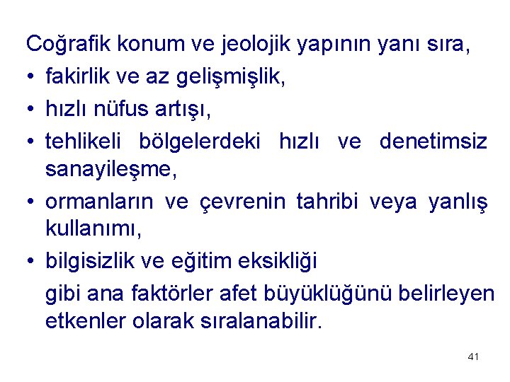 Coğrafik konum ve jeolojik yapının yanı sıra, • fakirlik ve az gelişmişlik, • hızlı