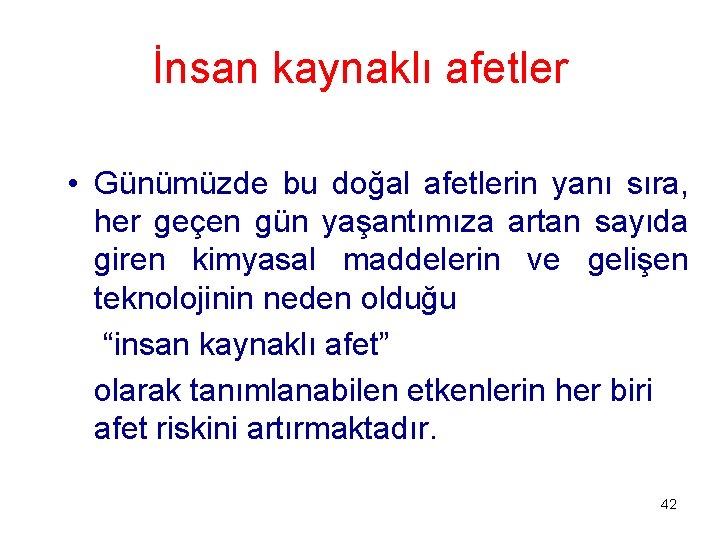 İnsan kaynaklı afetler • Günümüzde bu doğal afetlerin yanı sıra, her geçen gün yaşantımıza