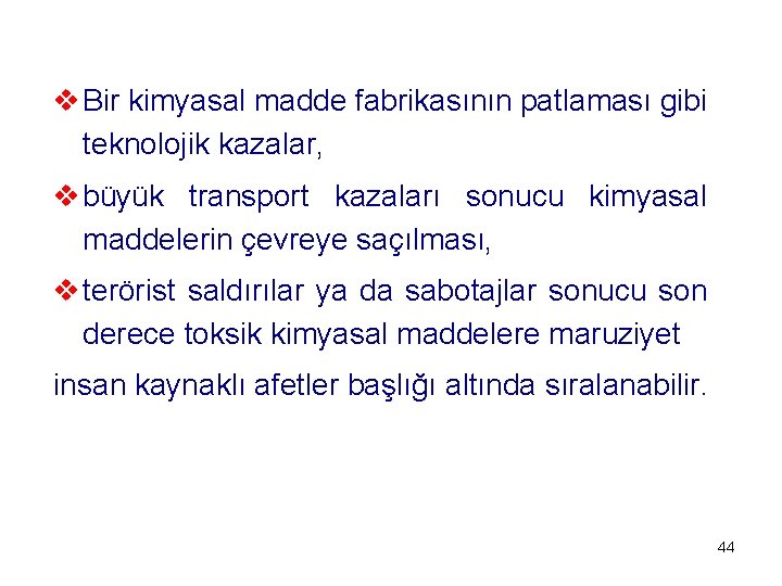 v Bir kimyasal madde fabrikasının patlaması gibi teknolojik kazalar, v büyük transport kazaları sonucu