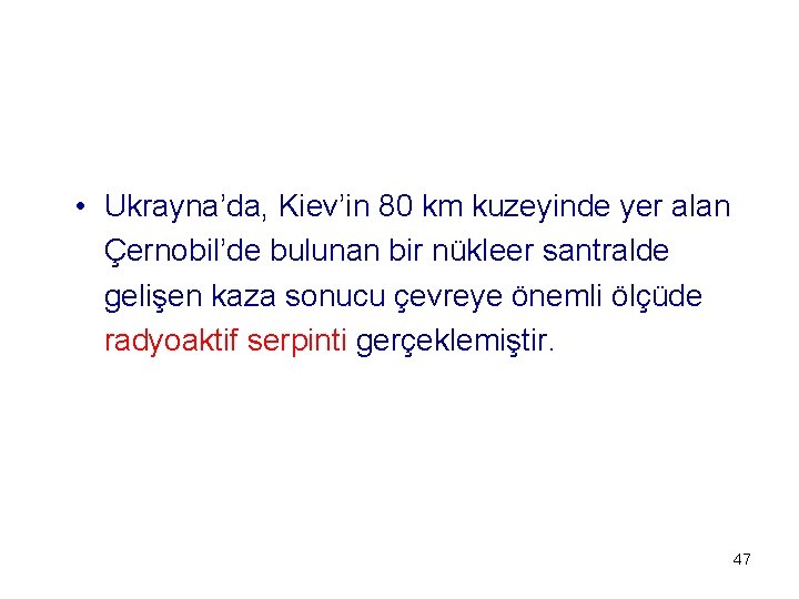  • Ukrayna’da, Kiev’in 80 km kuzeyinde yer alan Çernobil’de bulunan bir nükleer santralde