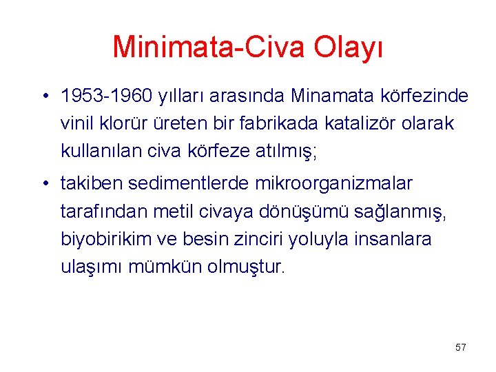 Minimata-Civa Olayı • 1953 -1960 yılları arasında Minamata körfezinde vinil klorür üreten bir fabrikada