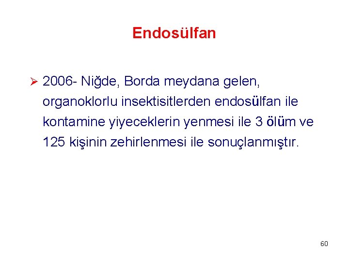 Endosülfan Ø 2006 - Niğde, Borda meydana gelen, organoklorlu insektisitlerden endosülfan ile kontamine yiyeceklerin