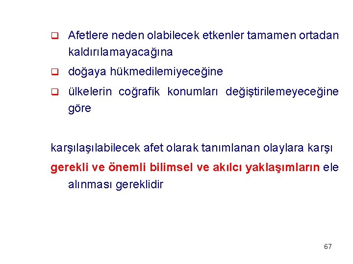 q Afetlere neden olabilecek etkenler tamamen ortadan kaldırılamayacağına q doğaya hükmedilemiyeceğine q ülkelerin coğrafik