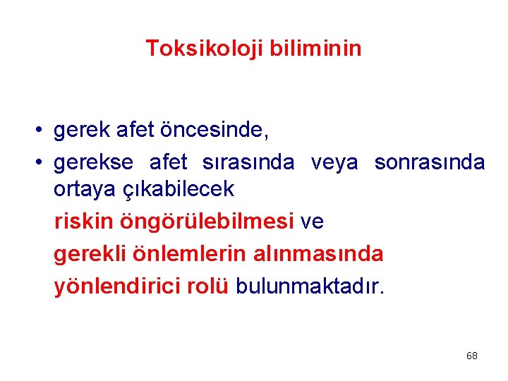 Toksikoloji biliminin • gerek afet öncesinde, • gerekse afet sırasında veya sonrasında ortaya çıkabilecek