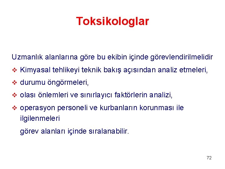 Toksikologlar Uzmanlık alanlarına göre bu ekibin içinde görevlendirilmelidir v Kimyasal tehlikeyi teknik bakış açısından