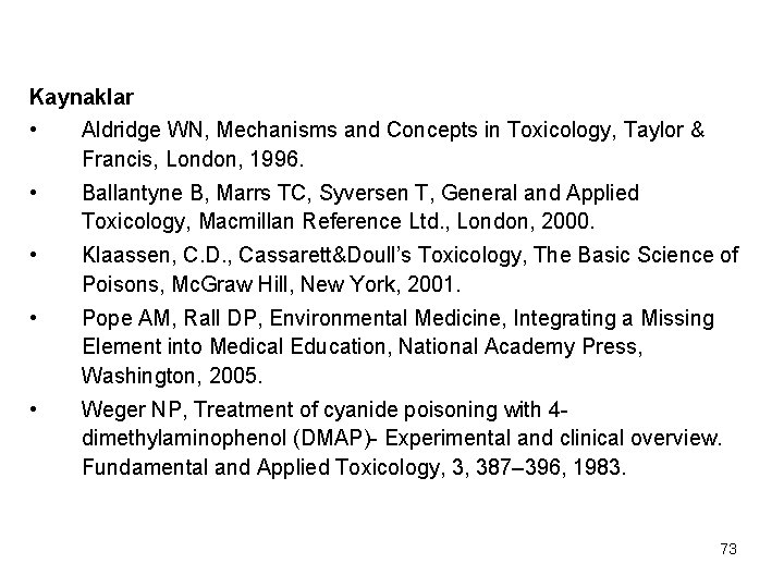 Kaynaklar • Aldridge WN, Mechanisms and Concepts in Toxicology, Taylor & Francis, London, 1996.