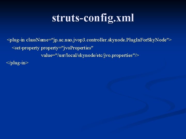 struts-config. xml <plug-in class. Name="jp. ac. nao. jvop 3. controller. skynode. Plug. In. For.