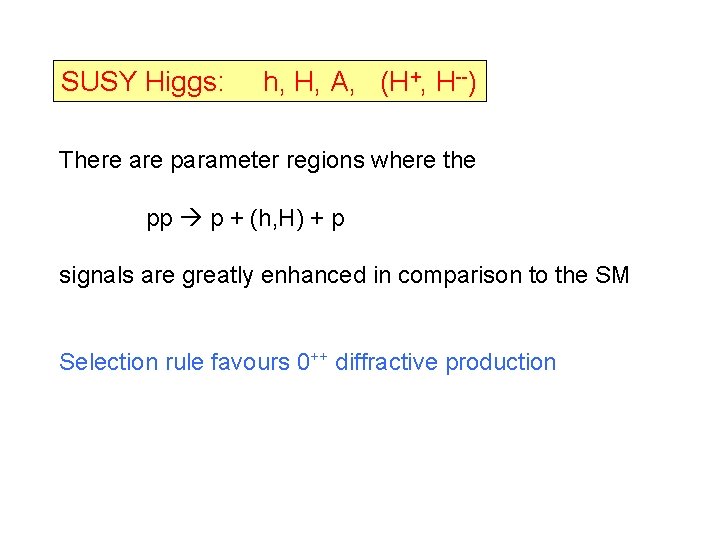 SUSY Higgs: h, H, A, (H+, H--) There are parameter regions where the pp