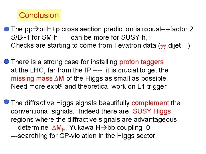 Conclusion The pp p+H+p cross section prediction is robust----factor 2 S/B~1 for SM h