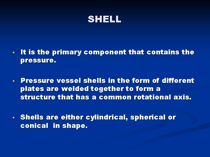 SHELL § § § It is the primary component that contains the pressure. Pressure