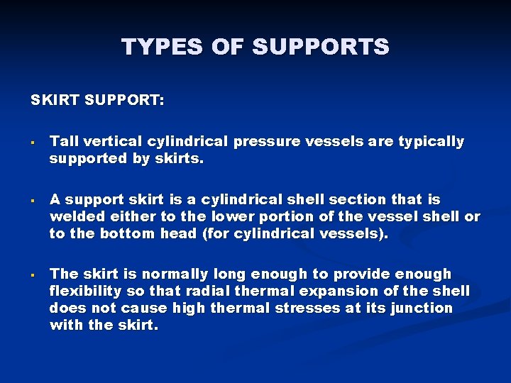 TYPES OF SUPPORTS SKIRT SUPPORT: § § § Tall vertical cylindrical pressure vessels are