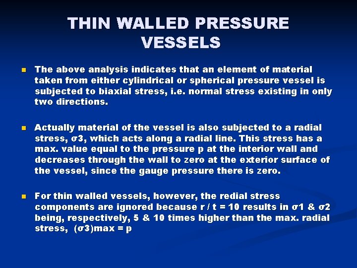 THIN WALLED PRESSURE VESSELS n n n The above analysis indicates that an element