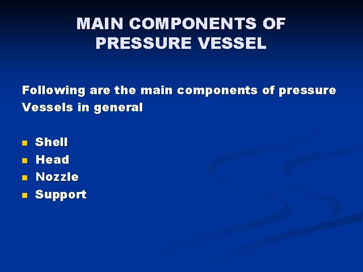 MAIN COMPONENTS OF PRESSURE VESSEL Following are the main components of pressure Vessels in