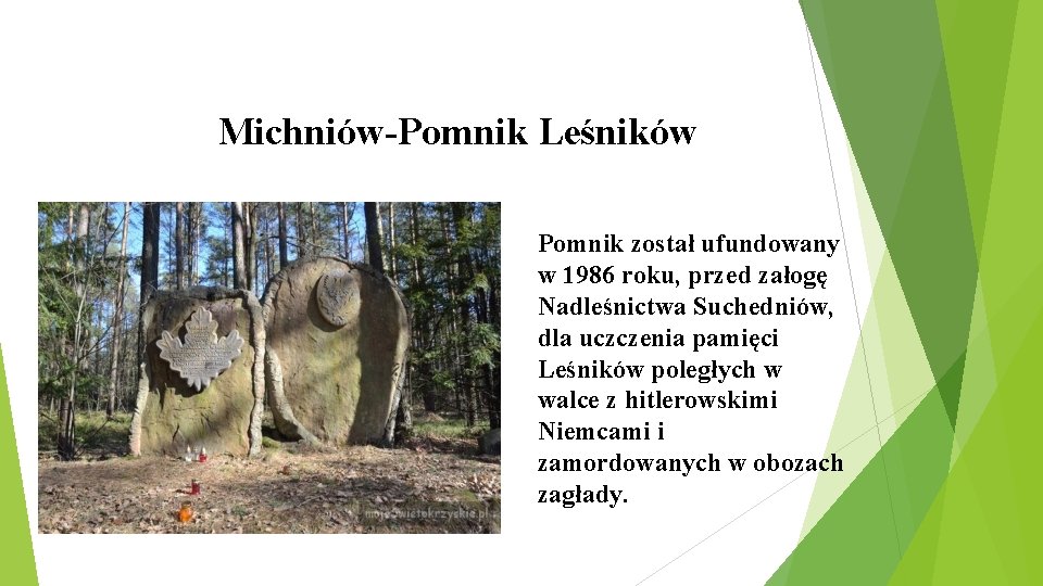 Michniów-Pomnik Leśników Pomnik został ufundowany w 1986 roku, przed załogę Nadleśnictwa Suchedniów, dla uczczenia