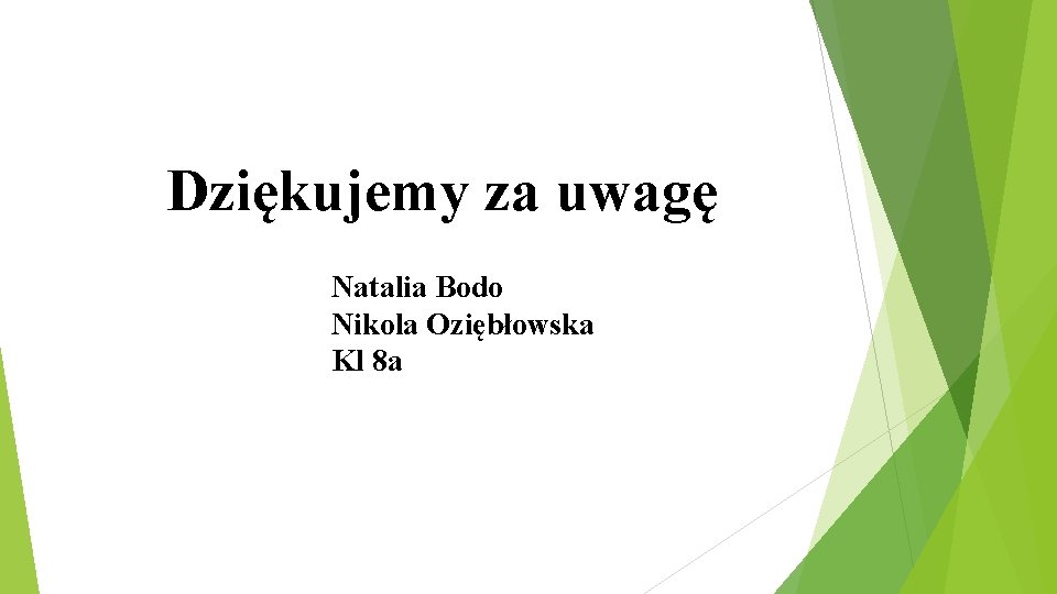 Dziękujemy za uwagę Natalia Bodo Nikola Oziębłowska Kl 8 a 