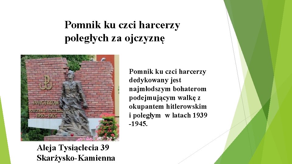 Pomnik ku czci harcerzy poległych za ojczyznę Pomnik ku czci harcerzy dedykowany jest najmłodszym