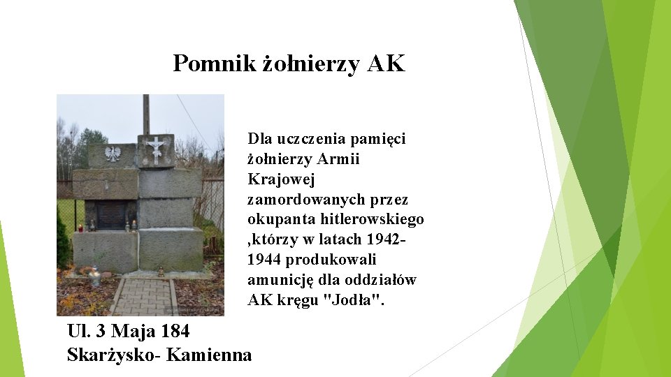 Pomnik żołnierzy AK Dla uczczenia pamięci żołnierzy Armii Krajowej zamordowanych przez okupanta hitlerowskiego ,