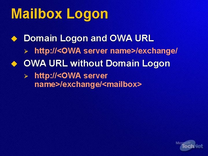 Mailbox Logon u Domain Logon and OWA URL Ø u http: //<OWA server name>/exchange/