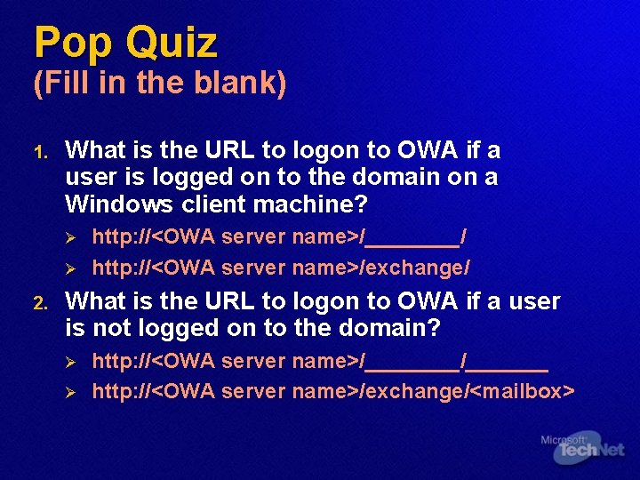 Pop Quiz (Fill in the blank) 1. What is the URL to logon to