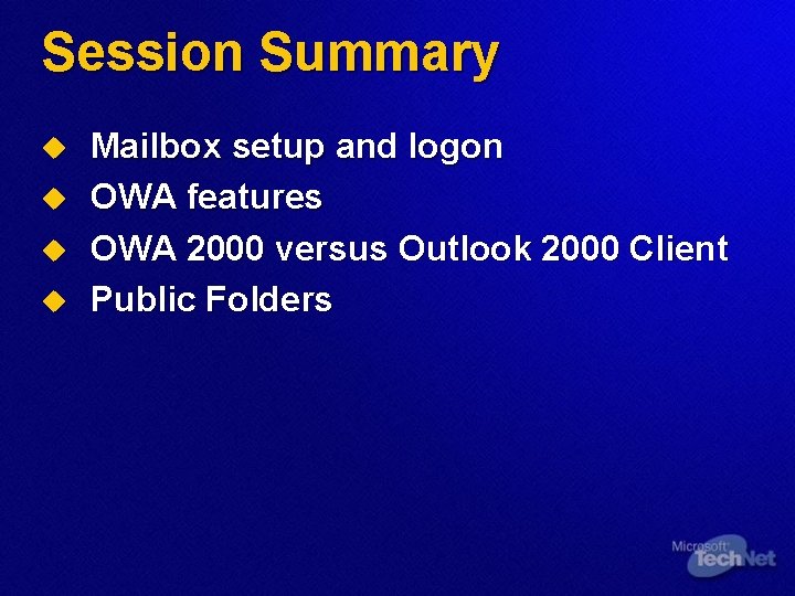 Session Summary u u Mailbox setup and logon OWA features OWA 2000 versus Outlook