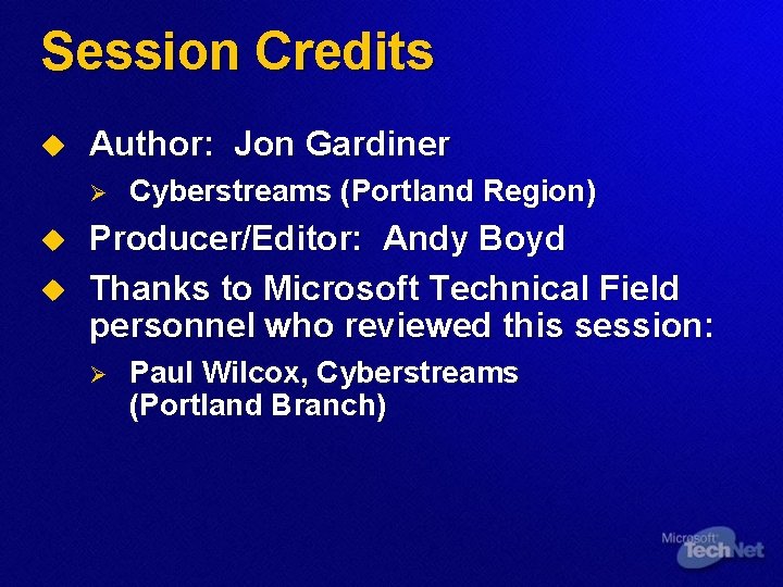 Session Credits u Author: Jon Gardiner Ø u u Cyberstreams (Portland Region) Producer/Editor: Andy