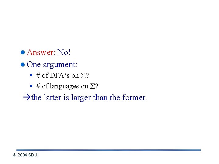 Are all languages regular? Answer: No! One argument: § # of DFA’s on ?