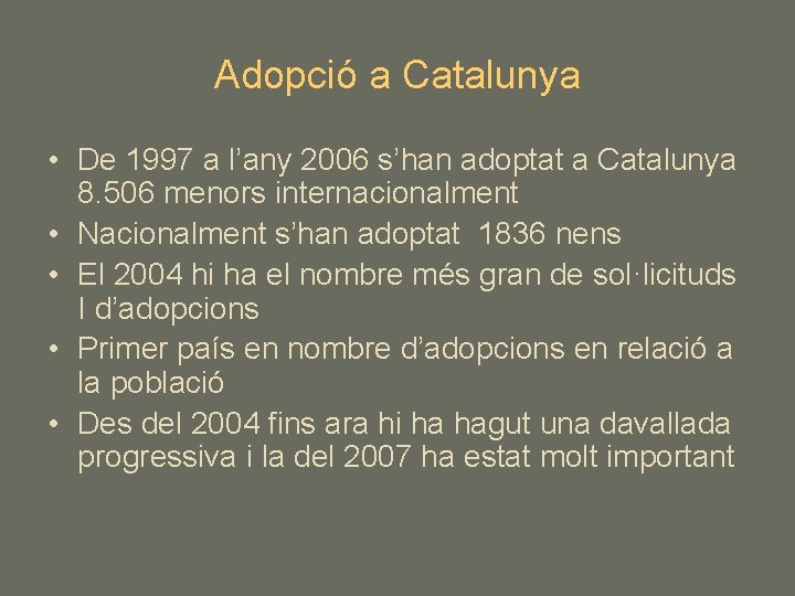 Adopció a Catalunya • De 1997 a l’any 2006 s’han adoptat a Catalunya 8.
