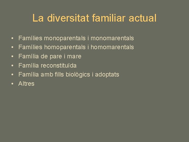 La diversitat familiar actual • • • Famílies monoparentals i monomarentals Famílies homoparentals i