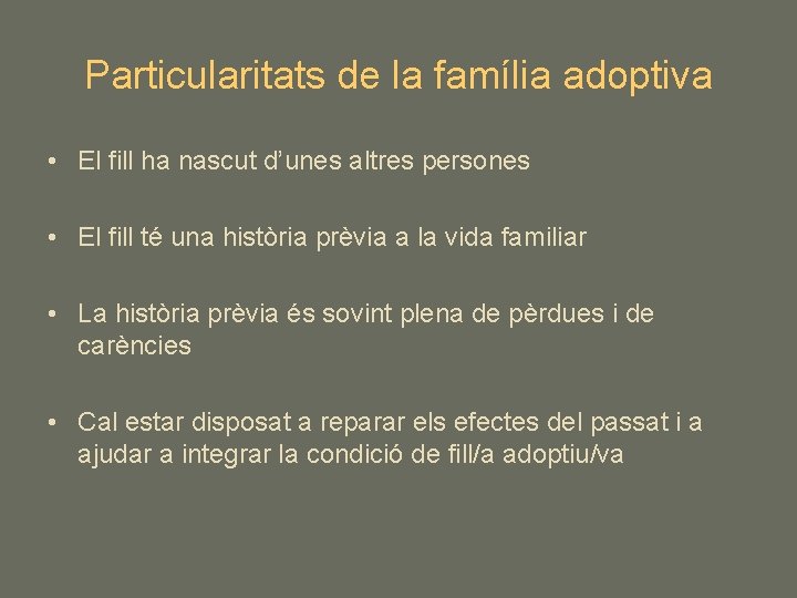 Particularitats de la família adoptiva • El fill ha nascut d’unes altres persones •
