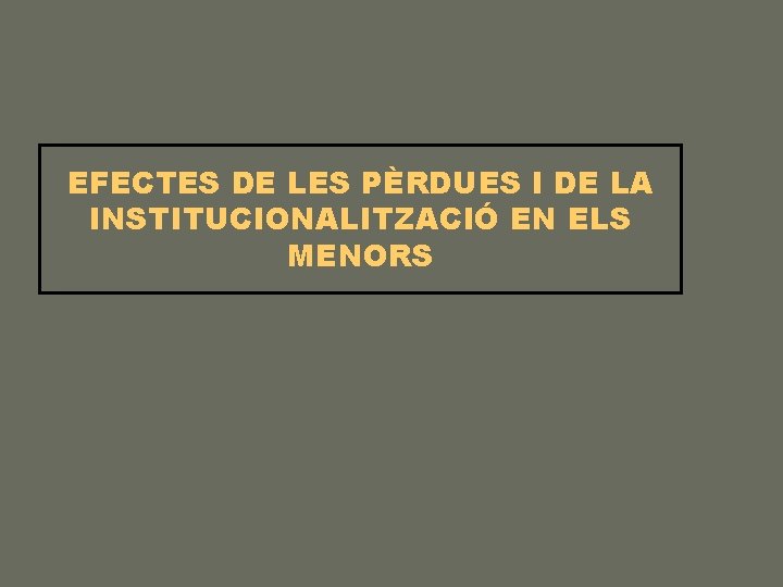 EFECTES DE LES PÈRDUES I DE LA INSTITUCIONALITZACIÓ EN ELS MENORS 