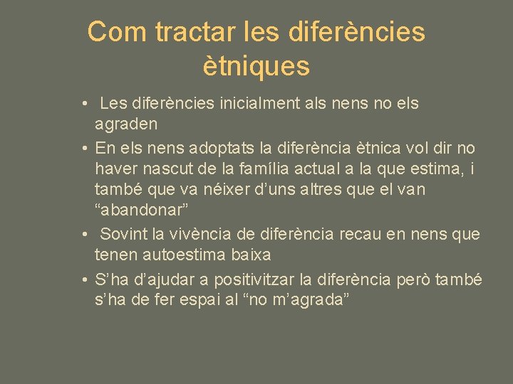Com tractar les diferències ètniques • Les diferències inicialment als nens no els agraden