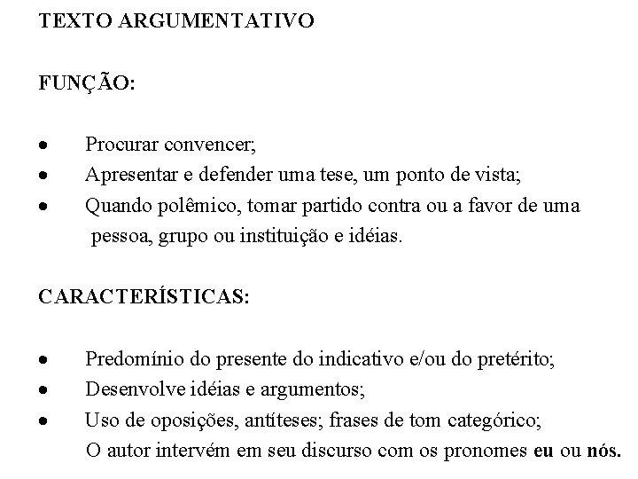 TEXTO ARGUMENTATIVO FUNÇÃO: · · · Procurar convencer; Apresentar e defender uma tese, um