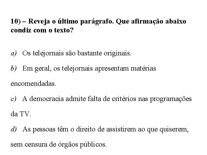 10) – Reveja o último parágrafo. Que afirmação abaixo condiz com o texto? a)