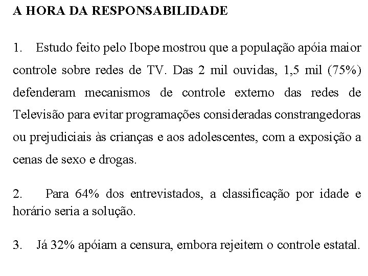 A HORA DA RESPONSABILIDADE 1. Estudo feito pelo Ibope mostrou que a população apóia