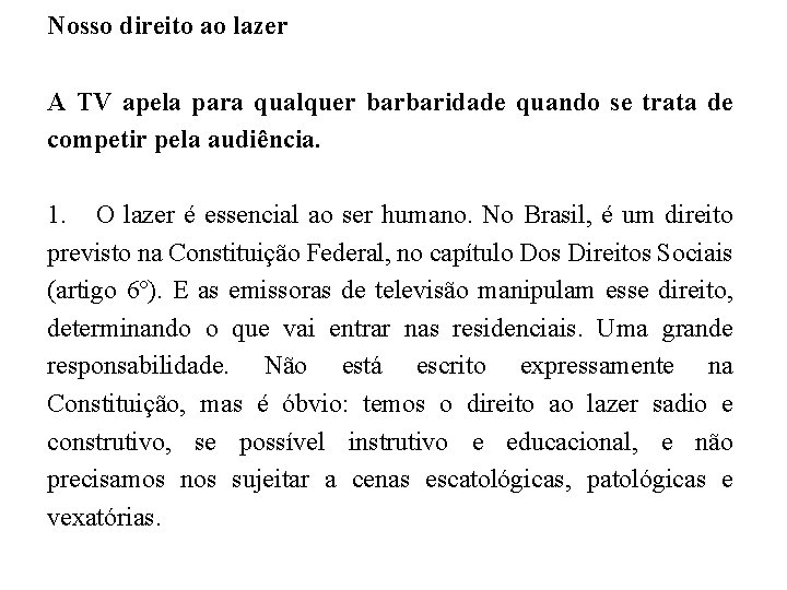 Nosso direito ao lazer A TV apela para qualquer barbaridade quando se trata de